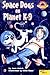 Space Dogs on Planet K-9 by Joan Holub