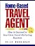 Home-Based Travel Agent, 4th Edition