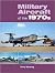 Military Aircraft of the 1970s