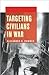 Targeting Civilians in War (Cornell Studies in Security Affairs)
