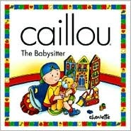 Caillou the Babysitter (NORTH STAR (CAILLOU))
