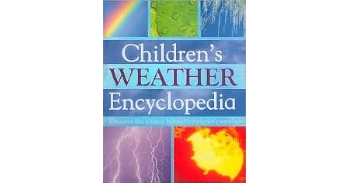 Children's Weather Encyclopedia Discover the Science Behind Our Weather by Louise
