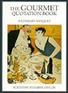 The Gourmet Quotation Book: A Literary Banquet The Gourmet Quotation Book: A Literary Banquet