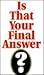 Is That Your Final Answer?