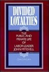Divided Loyalties: The Public and Private Life of Labor Leader John Mitchell (American Labor History (Dis))