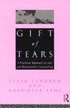 Gift of Tears: A Practical Approach To Loss And Bereavement Counselling (Paperback)