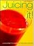 Juicing It: A Gourmets Guid...