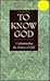 To Know God: Understanding the Nature of God