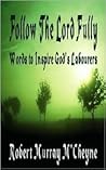 Follow the Lord Fully: Words to Inspire God's Labourers by Robert Murray M'cheyne