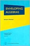 Enveloping Algebras: The 1996 Printing of the 1977 English Translation (Graduate Studies in Mathematics, 11)