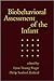 Biobehavioral Assessment of the Infant by Lynn T. Singer
