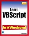Learn Microsoft VBScript In a Weekend Learn Microsoft VBScript In a Weekend
