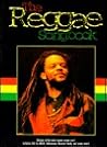 The Reggae Songbook: Sixteen of the Best Reggae Songs Ever! Includes Hits by Ub40, Yellowman, Musical Youth, and Many More! The Reggae Songbook: Sixteen of the Best Reggae Songs Ever! Includes Hits by Ub40, Yellowman, Musical Youth, and Many More!