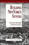 Building New York's Sewers: The Evolution of Mechanisms of Urban Development (History of Technology) (Purdue University Press History of Technology Series)