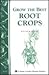 Grow the Best Root Crops: Storey's Country Wisdom Bulletin A-117