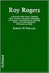 Roy Rogers: A Biography, Radio History, Television Career Chronicle, Discography, Filmography, Comicography, Merchandising and Advertising History,