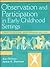 Observation and Participation in Early Childhood Settings: A Practicum Guide, Birth Through Age Five