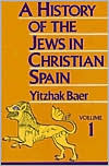 A History of the Jews in Christian Spain, Vol. 1: From the Age of Reconquest to the Fourteenth Century (Hardcover)