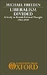 Liberalism Divided: A Study in British Political Thought, 1914-1939 Liberalism Divided: A Study in British Political Thought, 1914-1939