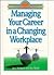 Managing Your Career in a Changing Workplace (Personal Growth and Development Collection)