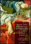Royal and Republican Sovereignty in Early Modern Europe: Essays in Memory of Ragnhild Hatton (Hardcover)