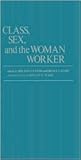 Class, Sex, and the Woman Worker: (Contributions in Labor Studies)