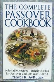 The Complete Passover Cookbook, Delectable Recipes -- Strictly Kosher for Passover and the Year 'Round, Frances R. AvRutick (Hardcover)