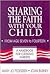 Sharing the Faith With Your Child: From Age Seven to Fourteen : A Handbook for Catholic Parents
