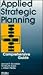 Applied Strategic Planning: A Comprehensive Guide
