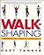 Walkshaping: Indoors and Out, 6 Weeks to a Better Body