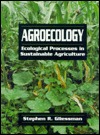 Agroecology: Ecological Processes in Sustainable Agriculture