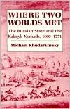 Where Two Worlds Met: The Russian State and the Kalmyk Nomads, 1600–1771 (Hardcover)