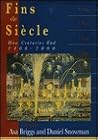 Fins de Siecle: How Centuries End, 1400-2000 Fins de Siecle: How Centuries End, 1400-2000