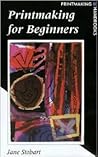 Printmaking for Beginners: Printmaking Handbook