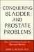 Conquering Bladder And Prostate Problems by Jerry G. Blaivas