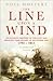 The Line Upon a Wind: An Intimate History of the Last and Greatest War Fought at Sea Under Sail: 1793-1815