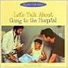 Let's Talk about Going to the Hospital (Let's Talk Library)
