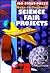 100 First-Prize Make-It-Yourself Science Fair Projects