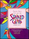The Art of Stained Glass Made Easy (Paperback)