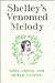 Shelley's Venomed Melody