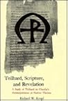 Teilhard, Scripture, and Revelation: A Study of Teilhard De Chardin's Reinterpretation of Pauline Themes Teilhard, Scripture, and Revelation: A Study of Teilhard De Chardin's Reinterpretation of Pauline Themes