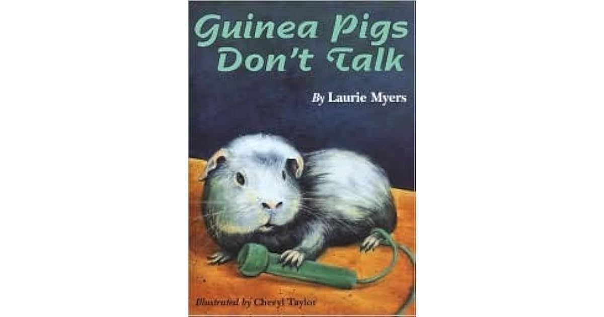 Guinea Pigs Don't Talk by Laurie Myers
