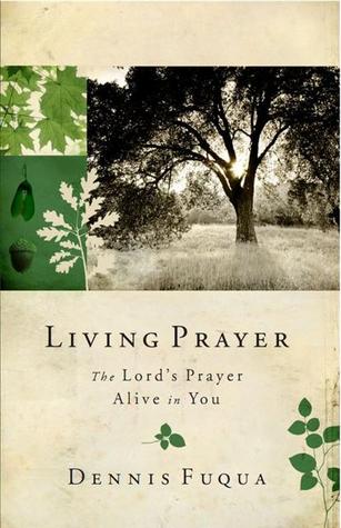 Living Prayer: The Lord's Prayer Alive in You