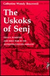 The Uskoks of Senj: Piracy, Banditry, and Holy War in the Sixteenth-Century Adriatic (Hardcover)