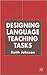 Designing Language Teaching Tasks