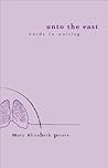 Unto the East by Mary ElizaBeth Peters