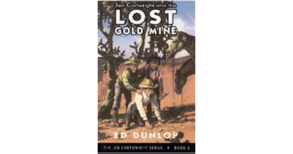 Jed Cartwright and the Lost Gold Mine (Book 2) by Ed Dunlop