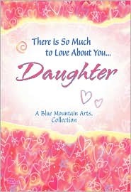 There Is So Much To Love About You... Daughter (A Blue Mountain Arts Collection)