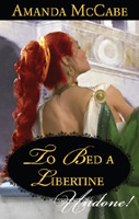 To Bed a Libertine: A Reformed Rake Spicy Historical Romance