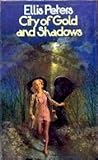 City of Gold and Shadows by Ellis Peters City of Gold and Shadows by Ellis Peters